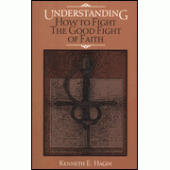 Understanding How To Fight The Good Fight Of Faith By Kenneth E. Hagin 